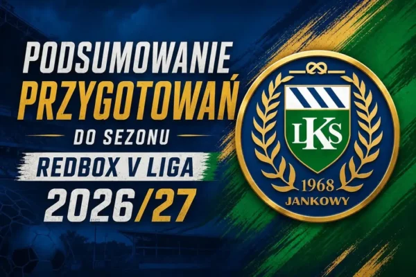 LKS Jankowy 1968 gotowy do sezonu: sparingi, transfery i inauguracja w Jutrosinie