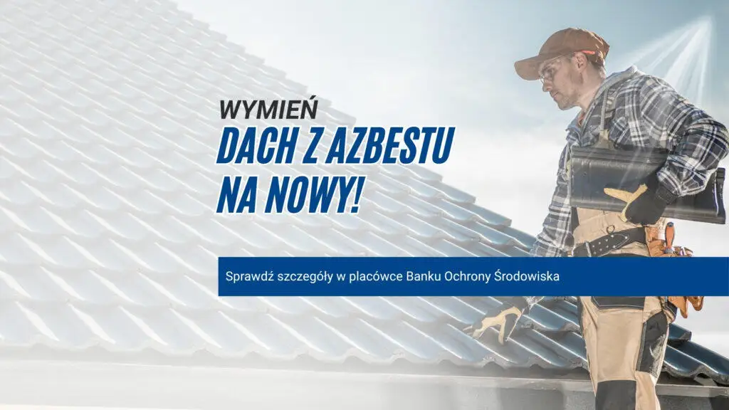 Nowe warunki kredytu na wymianę dachu z azbestu – sprawdź, czy możesz skorzystać